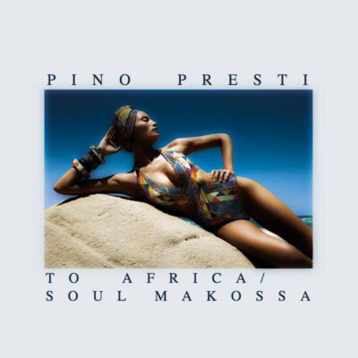 Pino Presti “To Africa / Soul Makossa” - EP | 2017